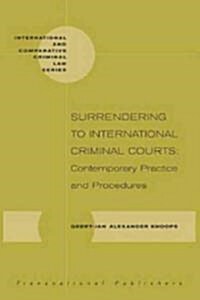 Surrendering to International Criminal Courts: Contemporary Practice and Procedures (Hardcover)