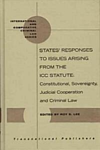 States Responses to Issues Arising from the ICC Statute: Constitutional, Sovereignty, Judicial Cooperation and Criminal Law (Hardcover)