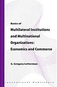 Basics of Multilateral Institutions and Organizations: Economics and Commerce (Paperback)