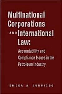 Multinational Corporations and International Law: Accountablility and Compliance Issues in the Petroleum Industry (Hardcover)