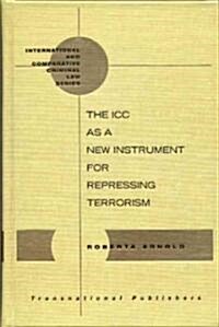 The ICC as a New Instrument for Repressing Terrorism (Hardcover)