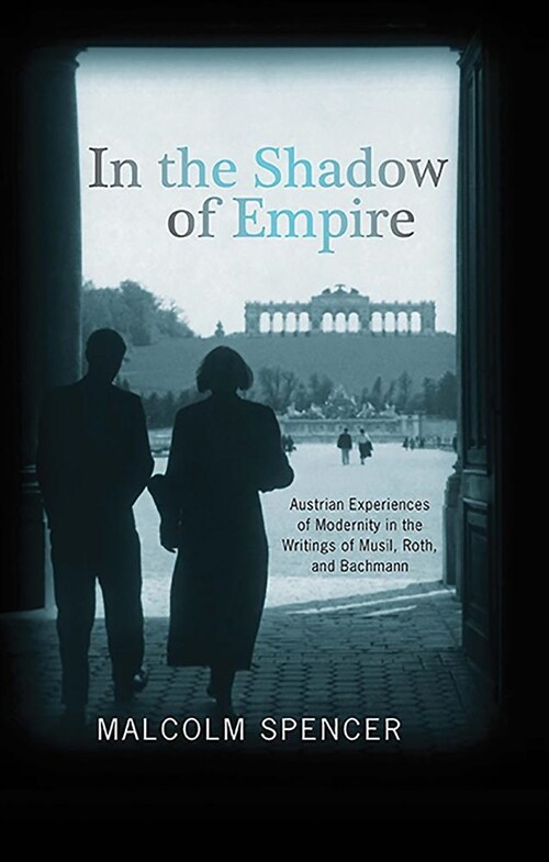 In the Shadow of Empire: Austrian Experiences of Modernity in the Writings of Musil, Roth, and Bachmann (Hardcover)