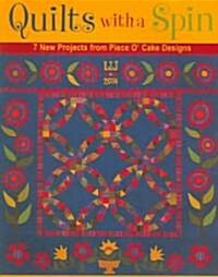 Quilts with a Spin: 7 New Projects from Piece O Cake Designs (Paperback)