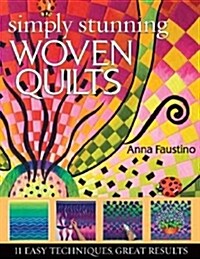 Simply Stunning Woven Quilts: 11 Easy Techniques, Great Results [With Patterns] [With Patterns] (Paperback)