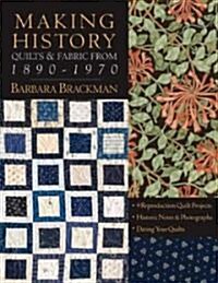 Making History: Quilts & Fabric from 1890-1970 [With Patterns] (Paperback)