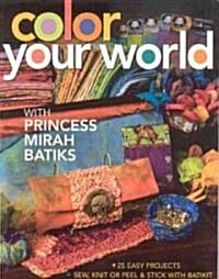 Color Your World: With Princess Mirah Batiks (Paperback)