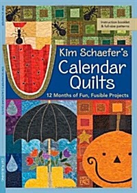 Kim Schaefers Calendar Quilts: 12 Months of Fun, Fusible Projects (Other)