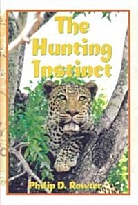 The Hunting Instinct: Safari Chronicles on Hunting, Game Conservation, and Management in the Republic of South Africa and Namibia: 1990-1998 (Hardcover, 2)