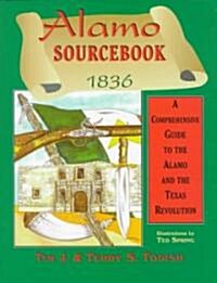 Alamo Sourcebook 1836: A Comprehensive Guide to the Alamo and the Texas Revolution (Paperback)