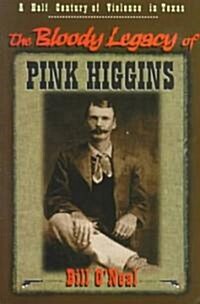 The Bloody Legacy of Pink Higgins: A Half Century of Violence in Texas (Paperback)