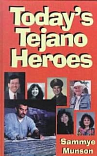 Todays Tejano Heroes (Hardcover, 1st)