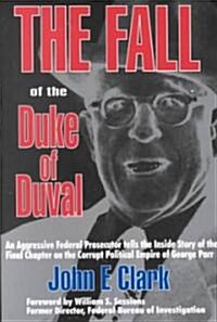 The Fall of the Duke of Duval: A Prosecutors Journal (Paperback, Collectors and)