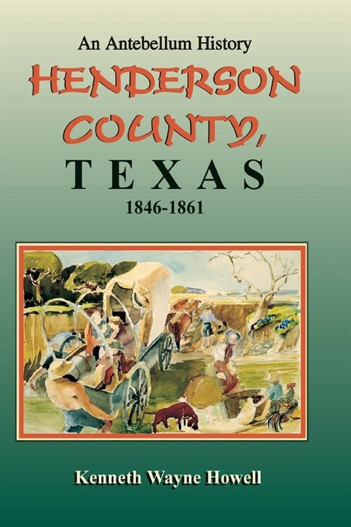 An Antebellum History: Henderson County, Texas, 1846-1861 (Paperback)