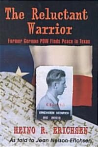 Reluctant Warrior: Former German POW Finds Peace in Texas (Paperback)