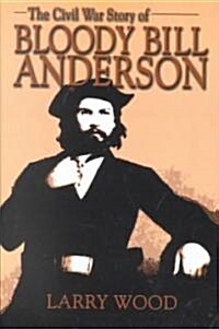 The Civil War Story of Bloody Bill Anderson (Paperback)