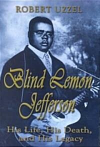 Blind Lemon Jefferson: His Life, His Death, and His Legacy (Paperback)