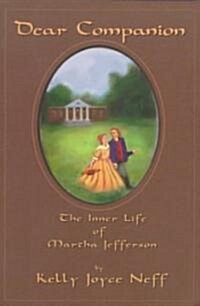 Dear Companion: The Inner Life of Martha Jefferson (Paperback)
