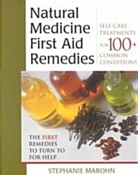 Natural Medicine First Aid Remedies: Self-Care Treatments for 100+ Common Conditions (Paperback)