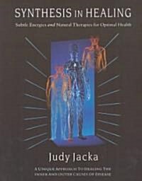 Synthesis in Healing: Subtle Energies and Natural Therapies for Optimal Health (Paperback)