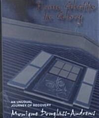 From Ghetto to Glory: An Unusual Journey of Recovery (Hardcover)