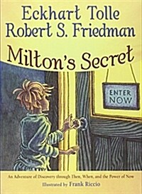 Miltons Secret: An Adventure of Discovery Through Then, When, and the Power of Now (Hardcover)