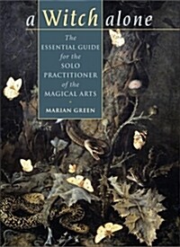 Witch Alone: The Essential Guide for the Solo Practitioner of the Magical Arts (Paperback)