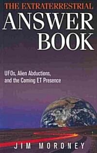 The Extraterrestrial Answer Book: Ufos, Alien Abductions, and the Coming Et Presence (Paperback)