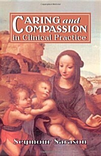 Caring and Compassion in Clinical Practice: Issues in the Selection, Training, and Behavior of Helping Professionals (Paperback)