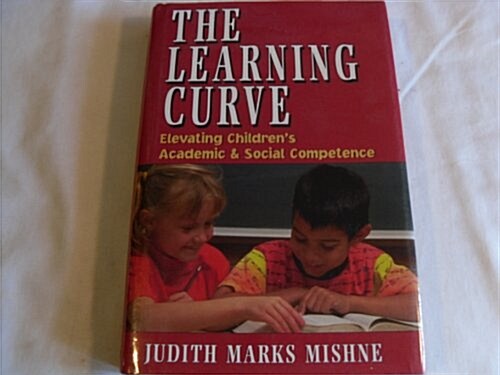 The Learning Curve: Elevating Childrens Academic and Social Competence (Hardcover)