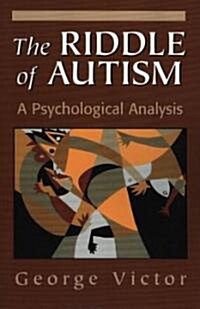 The Riddle of Autism: A Psychological Analysis (Paperback)