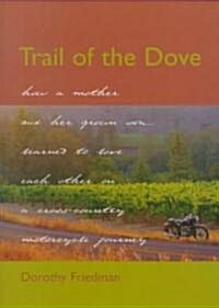 Trail of the Dove: How a Mother and Her Grown Son Learned to Love Each Other on a Cross-Country Motorcycle Journey (Hardcover)