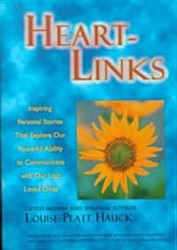 Heart-Links: Inspiring Personal Stories That Explore Our Powerful Ability to Communicate with Our Lost Loved Ones (Hardcover)