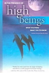 In the Presence of High Beings: What Dolphins Want You to Know (Paperback)