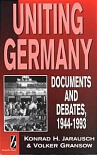 Uniting Germany: Documents and Debates (Paperback)