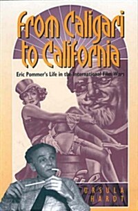From Caligari to California: Erich Pommers Life in the International Film Wars (Hardcover)