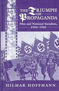 The Triumph of Propaganda: Film and National Socialism 1933-1945 (Hardcover)