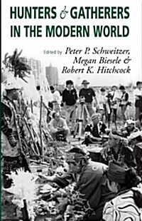 Hunters and Gatherers in the Modern World: Conflict, Resistance, and Self-Determination (Paperback)