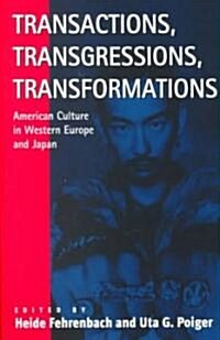 Transactions, Transgressions, Transformation: American Culture in Western Europe and Japan (Paperback)