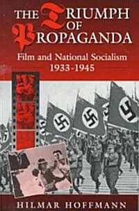 The Triumph of Propaganda: Film and National Socialism 1933-1945 (Paperback)