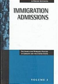 Immigration Admissions: The Search for Workable Policies in Germany and the United States (Hardcover)