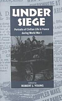 Under Siege: Portraits of Civilian Life in France During World War I (Paperback)