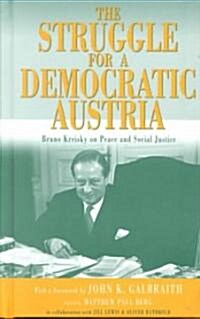 The Struggle for a Democratic Austria: Bruno Kreisky on Peace and Social Justice (Hardcover)