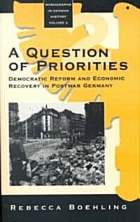 A Question of Priorities: Democratic Reform and Economic Recovery in Postwar Germany (Paperback, Revised)