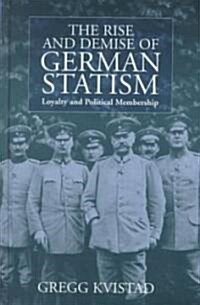 The Rise and Demise of German Statism: Loyalty and Political Membership (Hardcover)