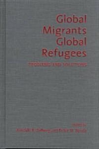 Global Migrants, Global Refugees: Problems and Solutions (Hardcover)