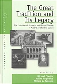 The Great Tradition and Its Legacy: The Evolution of Dramatic and Musical Theater in Austria and Central Europe (Hardcover)