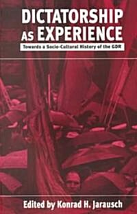 Dictatorship as Experience: Towards a Socio-Cultural History of the Gdr (Paperback)