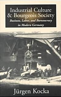 Industrial Culture and Bourgeois Society in Modern Germany (Paperback)