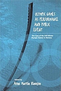 Olympic Games as Performance and Public Event: The Case of the XVII Winter Olympic Games in Norway (Paperback)