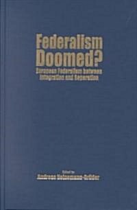 Federalism Doomed?: European Federalism Between Integration and Separation (Hardcover)